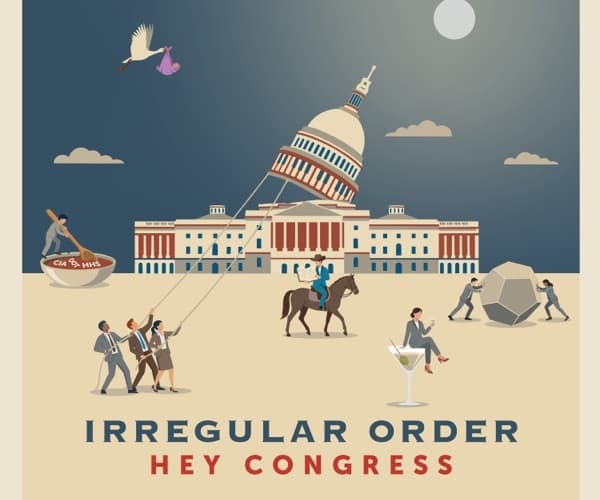 Irregular Order — Hey Congress. Listen now.